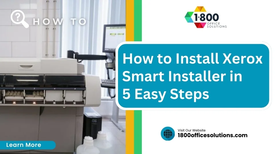 How to Install Xerox Smart Installer in 5 Easy Steps